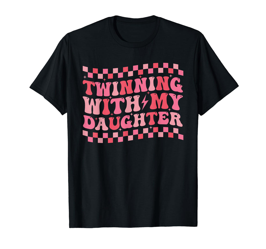 Twinning My Daughter Matching Mom Dad And T-Shirt - Novelty Apparel Unisex - T-Shirt, Sweatshirt, Hoodie