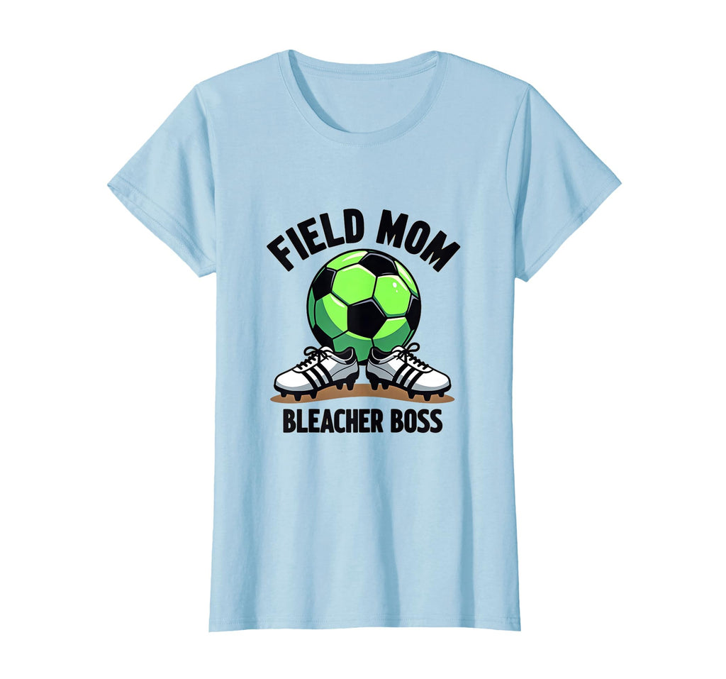Field Mom Bleacher Boss Soccer Parent T-Shirt - Fun Novelty Design Unisex - T-Shirt, Sweatshirt, Hoodie