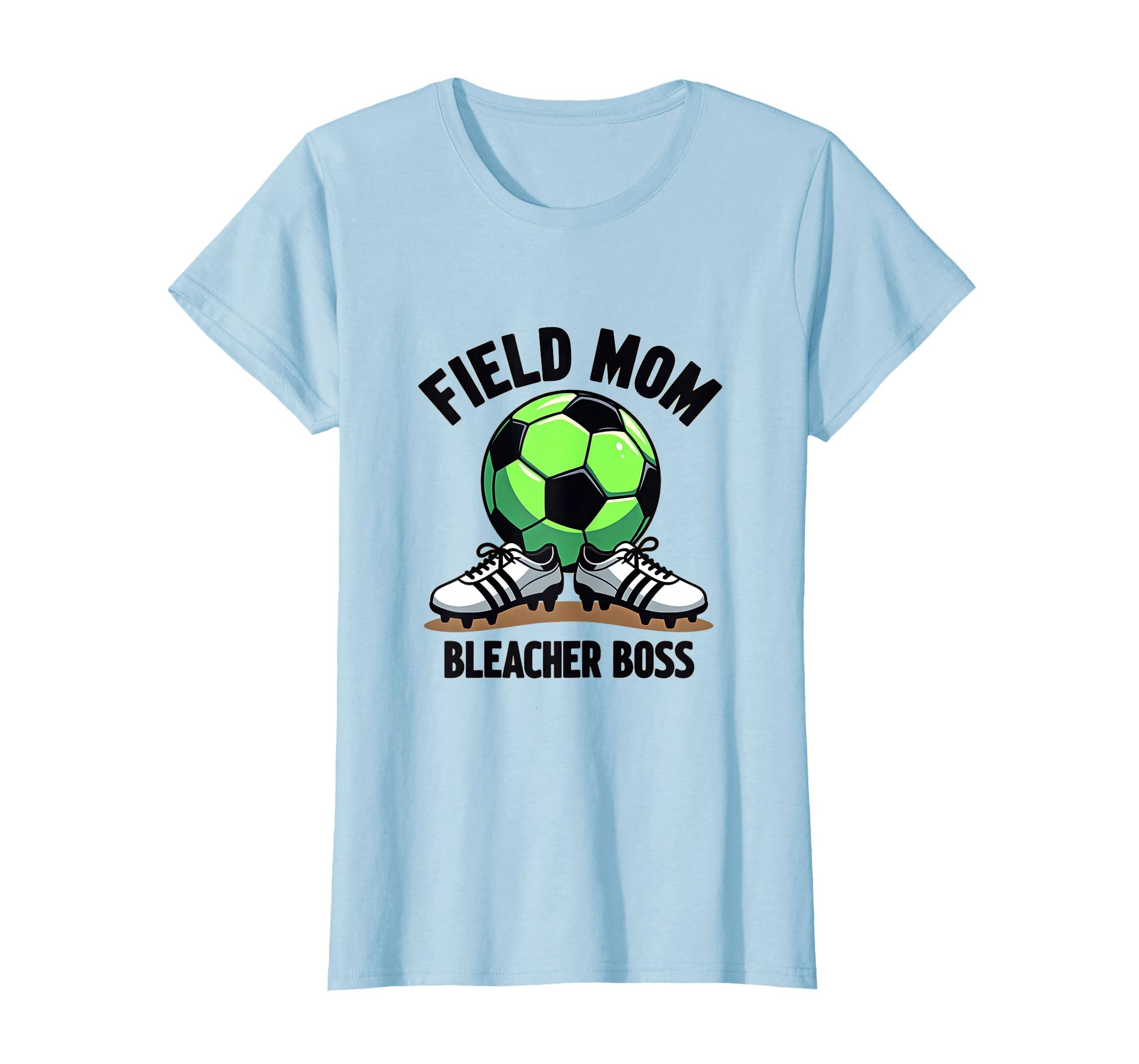 Field Mom Bleacher Boss Soccer Parent T-Shirt - Fun Novelty Design Unisex - T-Shirt, Sweatshirt, Hoodie