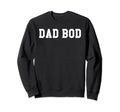 Dad Bod Sweatshirt - Unique Graphic for Adults - T-Shirt, Sweatshirt, Hoodie