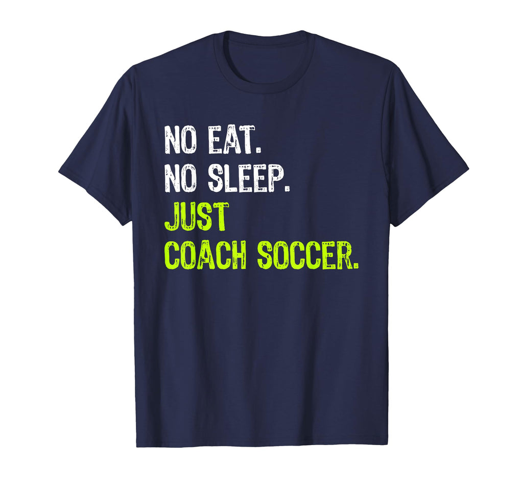 No Eat Sleep Repeat Just Coach Soccer T-Shirt - Trendy Graphic Men Women - T-Shirt, Sweatshirt, Hoodie