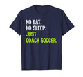 No Eat Sleep Repeat Just Coach Soccer T-Shirt - Trendy Graphic Men Women - T-Shirt, Sweatshirt, Hoodie