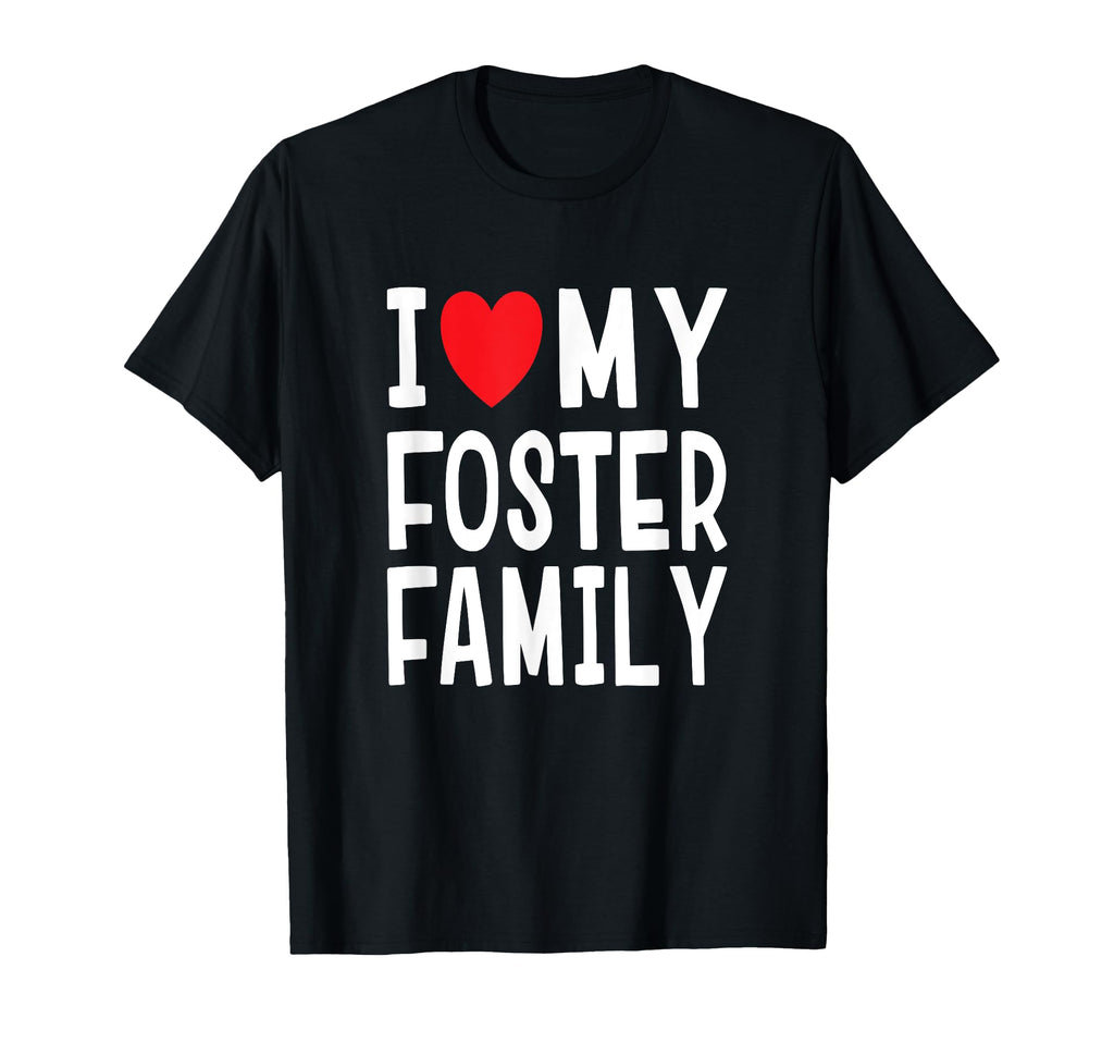 I Love My Foster Family Heart Mom Dad T-Shirt - Novelty Apparel for Adults - T-Shirt, Sweatshirt, Hoodie