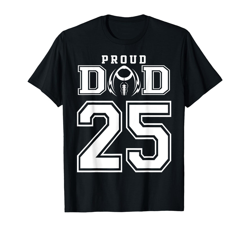 Custom Proud Football Dad Number 25 T-Shirt - Trendy Graphic Men Women - T-Shirt, Sweatshirt, Hoodie