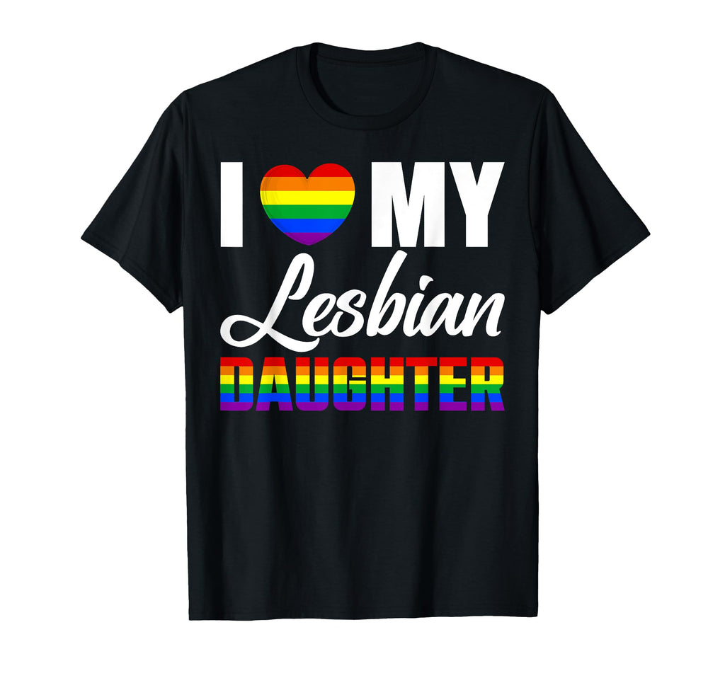 I Love My Lesbian Daughter Moms Dads T-Shirt - Aesthetic Graphic Men Women - T-Shirt, Sweatshirt, Hoodie
