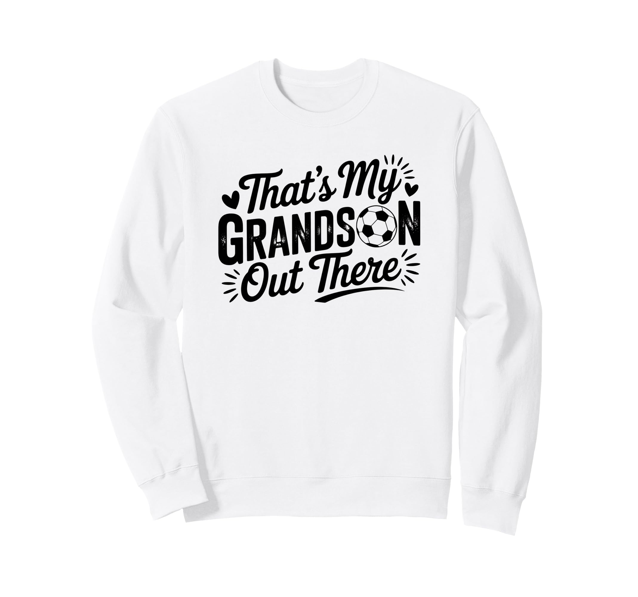 Thats My Grandson Out There Soccer Sweatshirt - Trendy Graphic Men Women - T-Shirt, Sweatshirt, Hoodie