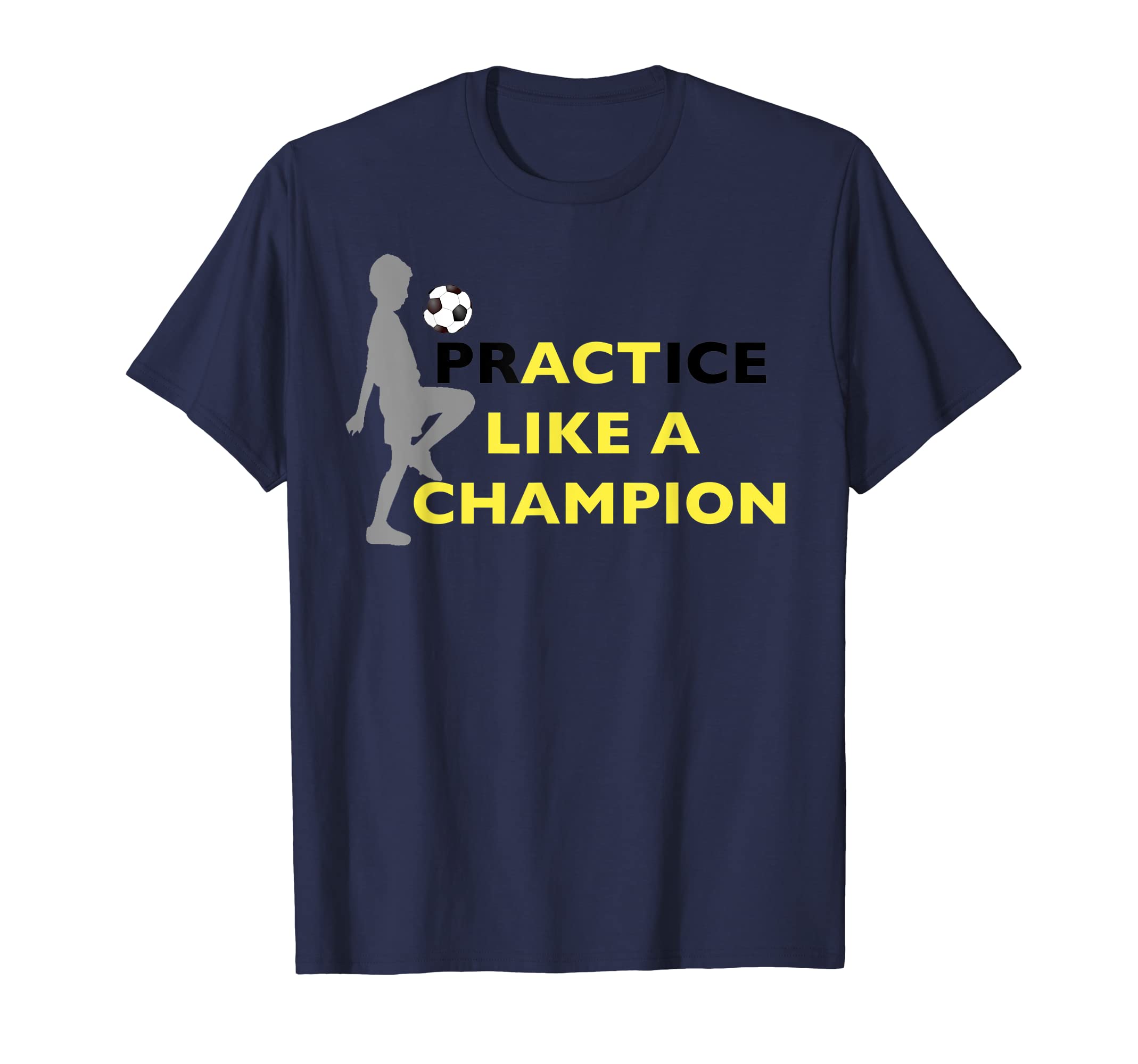 Practice Like Champion Soccer Soccer T-Shirt - Novelty Apparel Unisex - T-Shirt, Sweatshirt, Hoodie