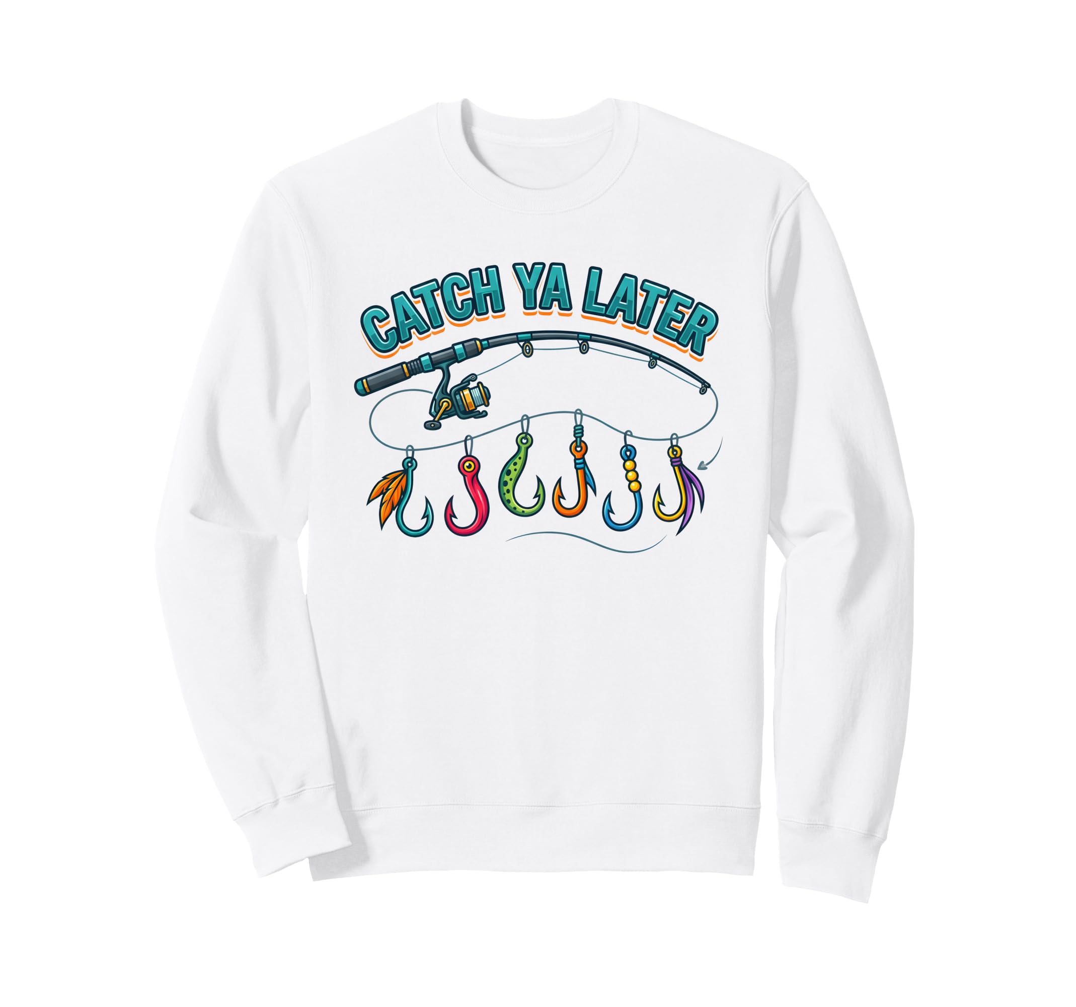 Catch Ya Later Fishing Fisherman Sweatshirt - Fun Novelty Design Men Women - T-Shirt, Sweatshirt, Hoodie