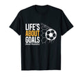 Lifes About Goals Soccer T-Shirt - Minimalist Print for Adults - T-Shirt, Sweatshirt, Hoodie