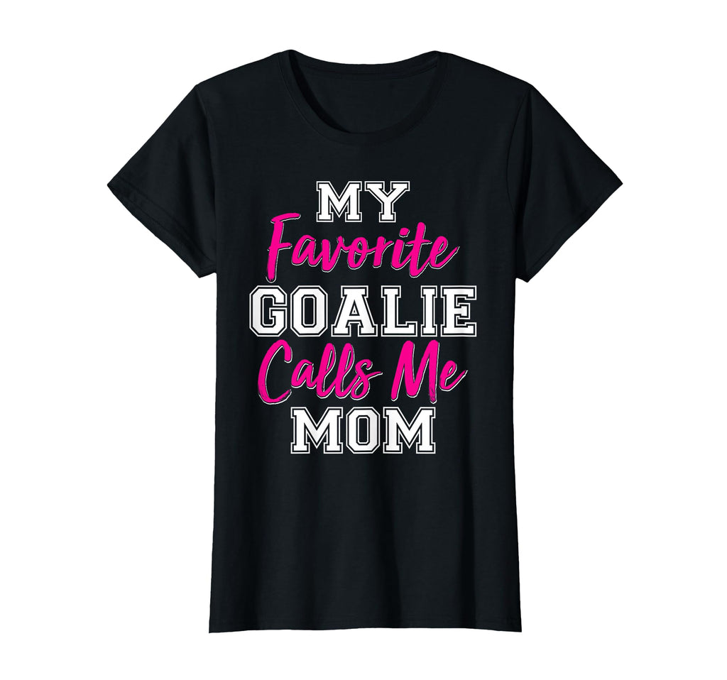 My Favorite Goalie Calls Me Mom T-Shirt - Casual Everyday Wear for Adults - T-Shirt, Sweatshirt, Hoodie