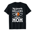 My Favorite Ballers Call Me Mom T-Shirt - Streetwear Style for Adults - T-Shirt, Sweatshirt, Hoodie