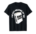I Got Million Em Dad Jokes T-Shirt - Fun Novelty Design Men Women - T-Shirt, Sweatshirt, Hoodie