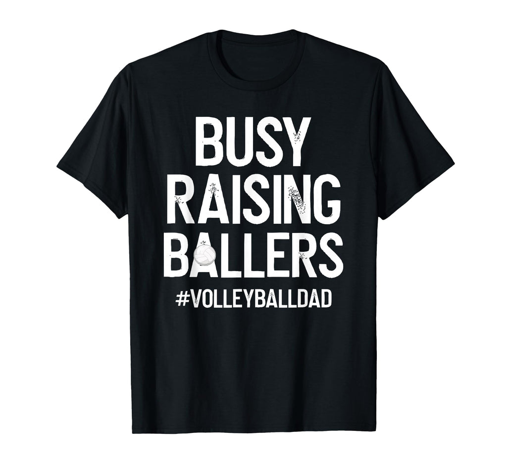 Busy Raising Ballers Volleyball Dad T-Shirt - Streetwear Style Men Women - T-Shirt, Sweatshirt, Hoodie