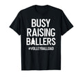 Busy Raising Ballers Volleyball Dad T-Shirt - Streetwear Style Men Women - T-Shirt, Sweatshirt, Hoodie