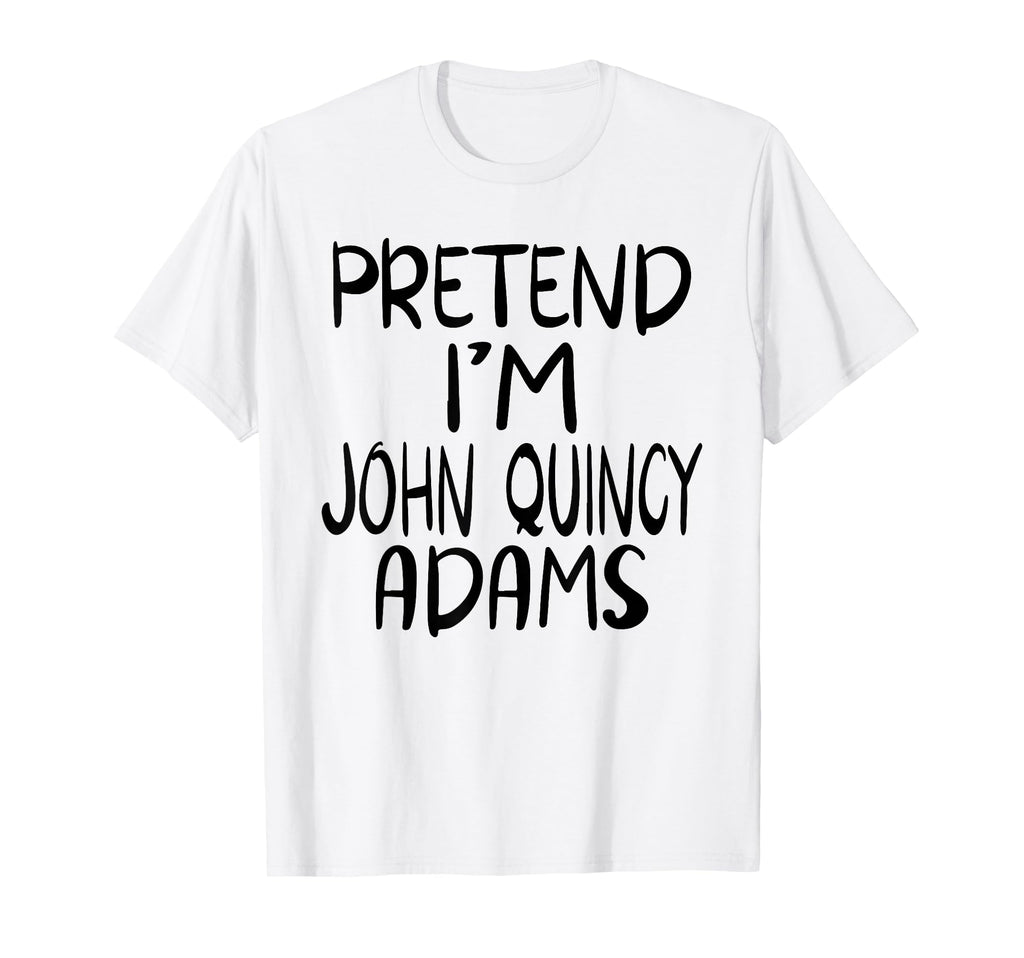 Pretend Im John Quincy Adams Costume T-Shirt - Trendy Graphic Unisex - T-Shirt, Sweatshirt, Hoodie