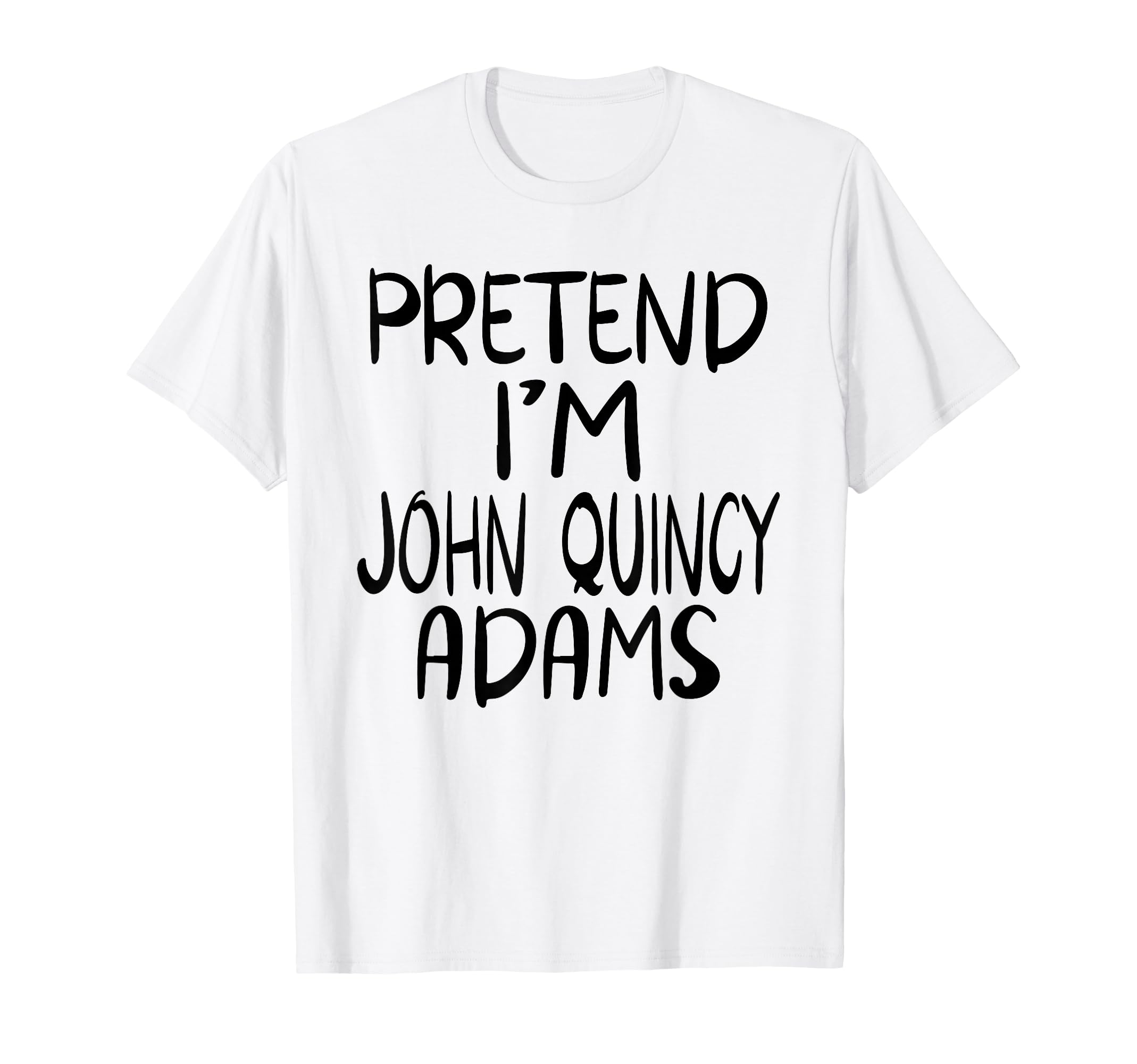 Pretend Im John Quincy Adams Costume T-Shirt - Trendy Graphic Unisex - T-Shirt, Sweatshirt, Hoodie