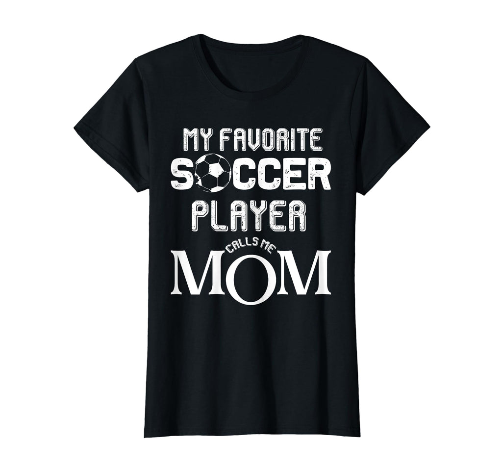 My Favorite Soccer Player Calls Me Mom T-Shirt - Streetwear Style Men Women - T-Shirt, Sweatshirt, Hoodie
