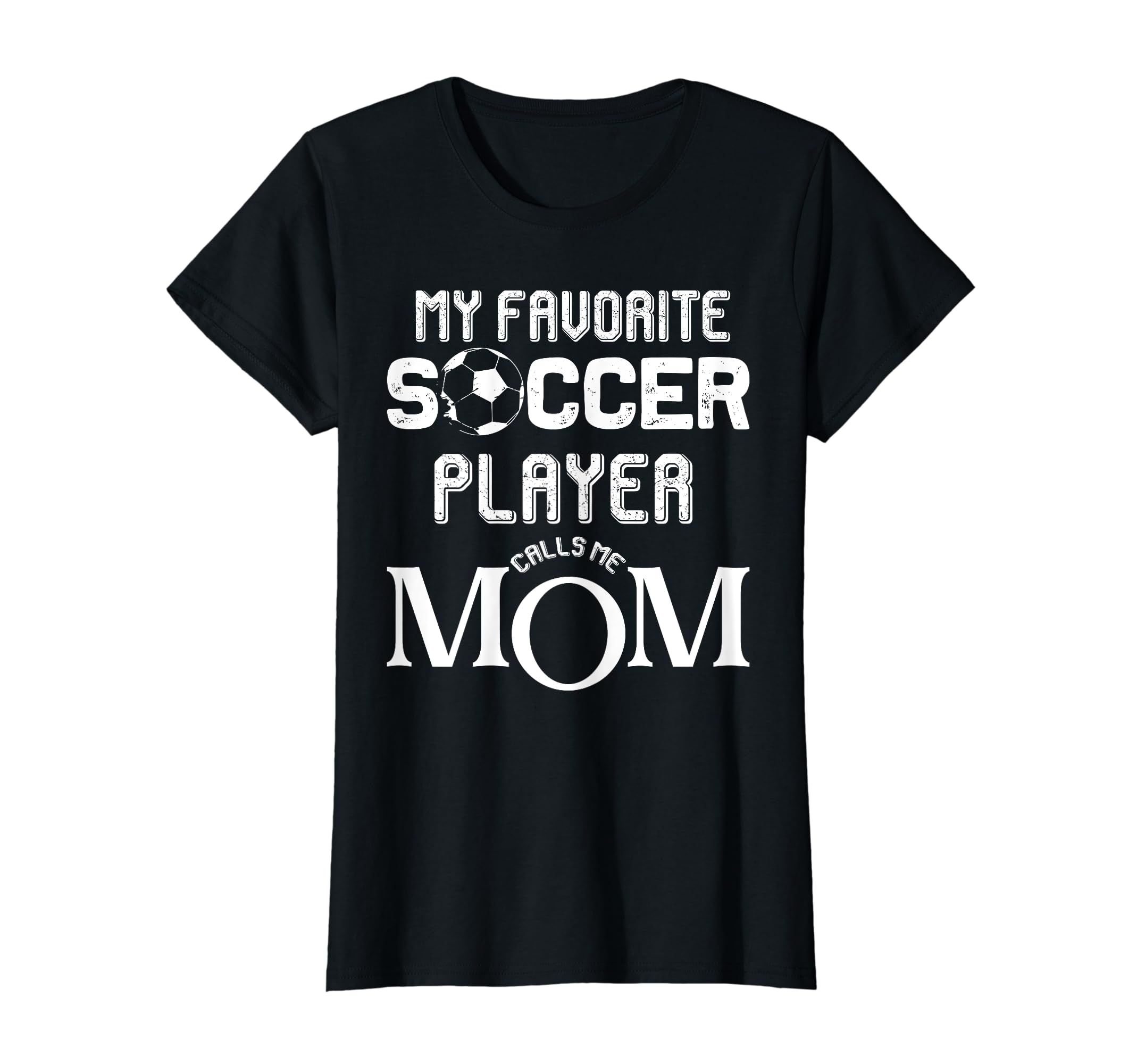 My Favorite Soccer Player Calls Me Mom T-Shirt - Streetwear Style Men Women - T-Shirt, Sweatshirt, Hoodie