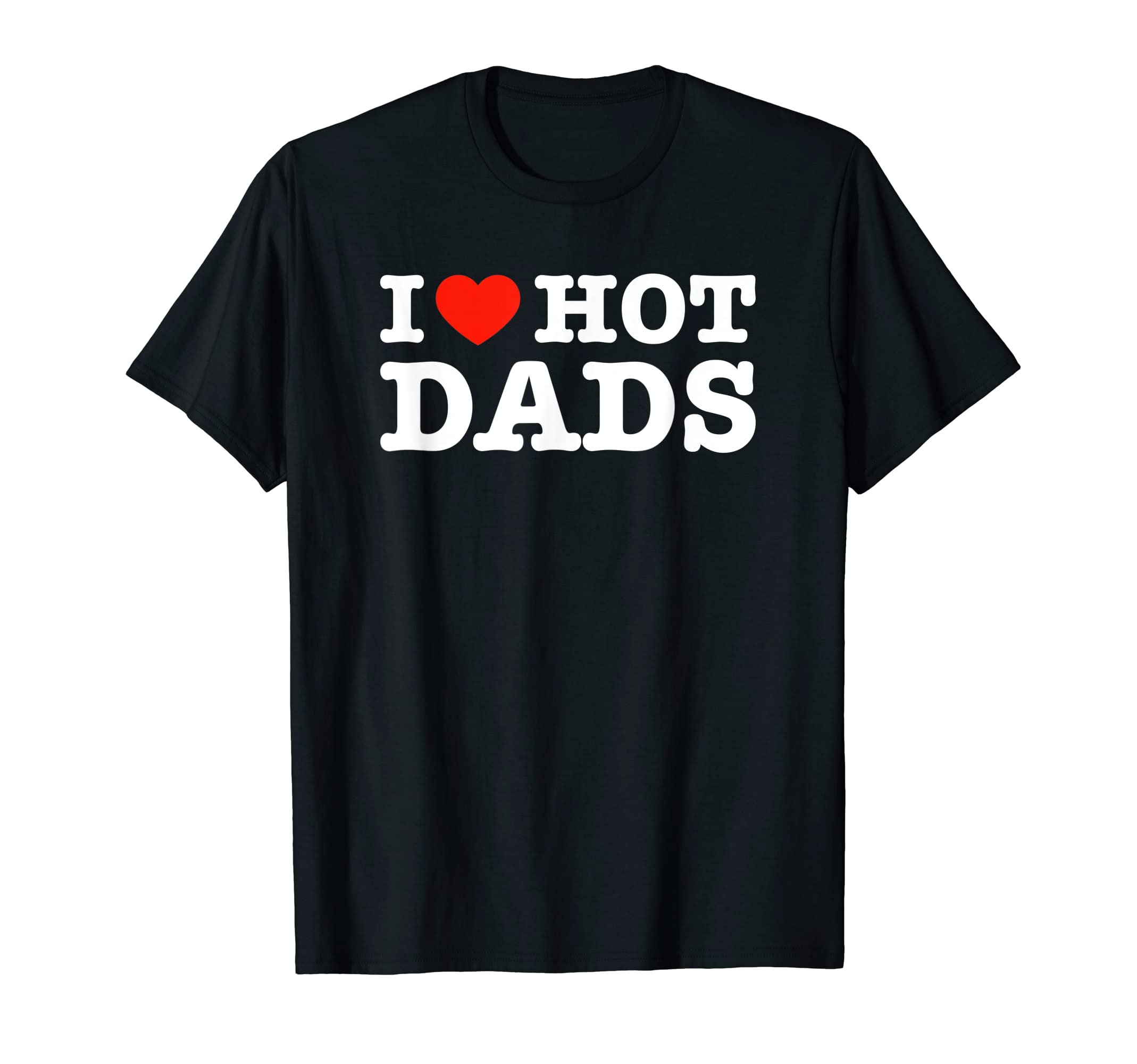 I Love Hot Dads Funny Heart Bimbo T-Shirt - Minimalist Print Unisex - T-Shirt, Sweatshirt, Hoodie