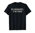 Hi Hungry Im Dad Fathers Day Dad Funny T-Shirt - Graphic Print Men Women - T-Shirt, Sweatshirt, Hoodie
