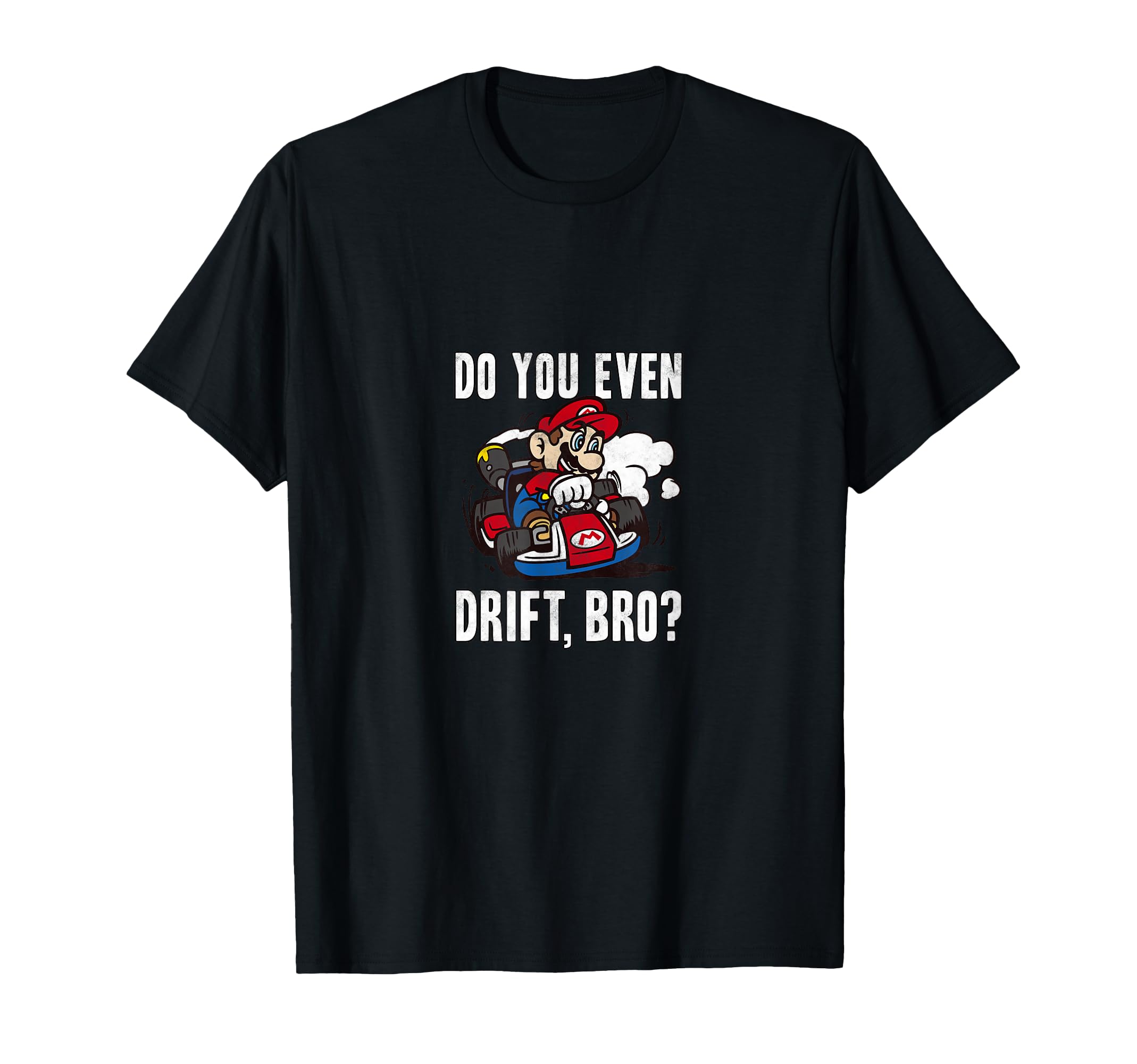 Mario Kart Do You Even Drift Bro Mario T-Shirt - Graphic Print Men Women - T-Shirt, Sweatshirt, Hoodie