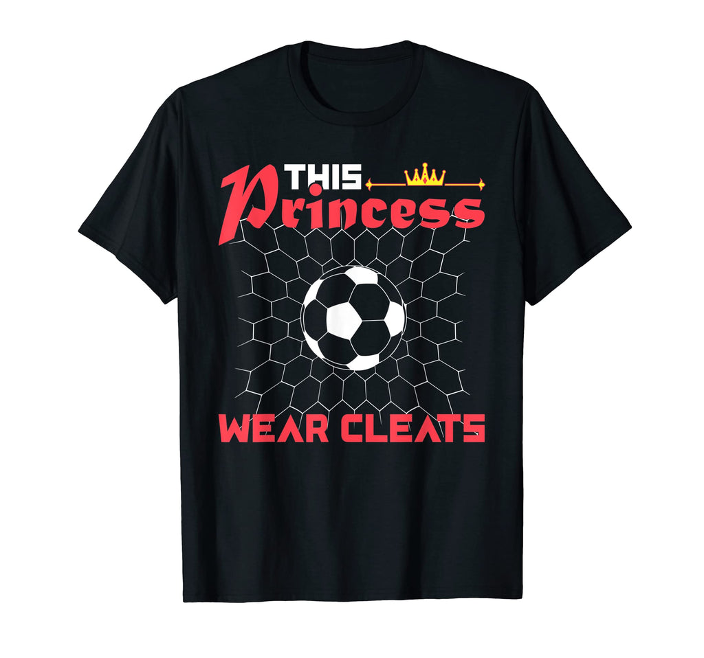 This Princess Wears Cleats Funny T-Shirt - Casual Everyday Wear Unisex - T-Shirt, Sweatshirt, Hoodie