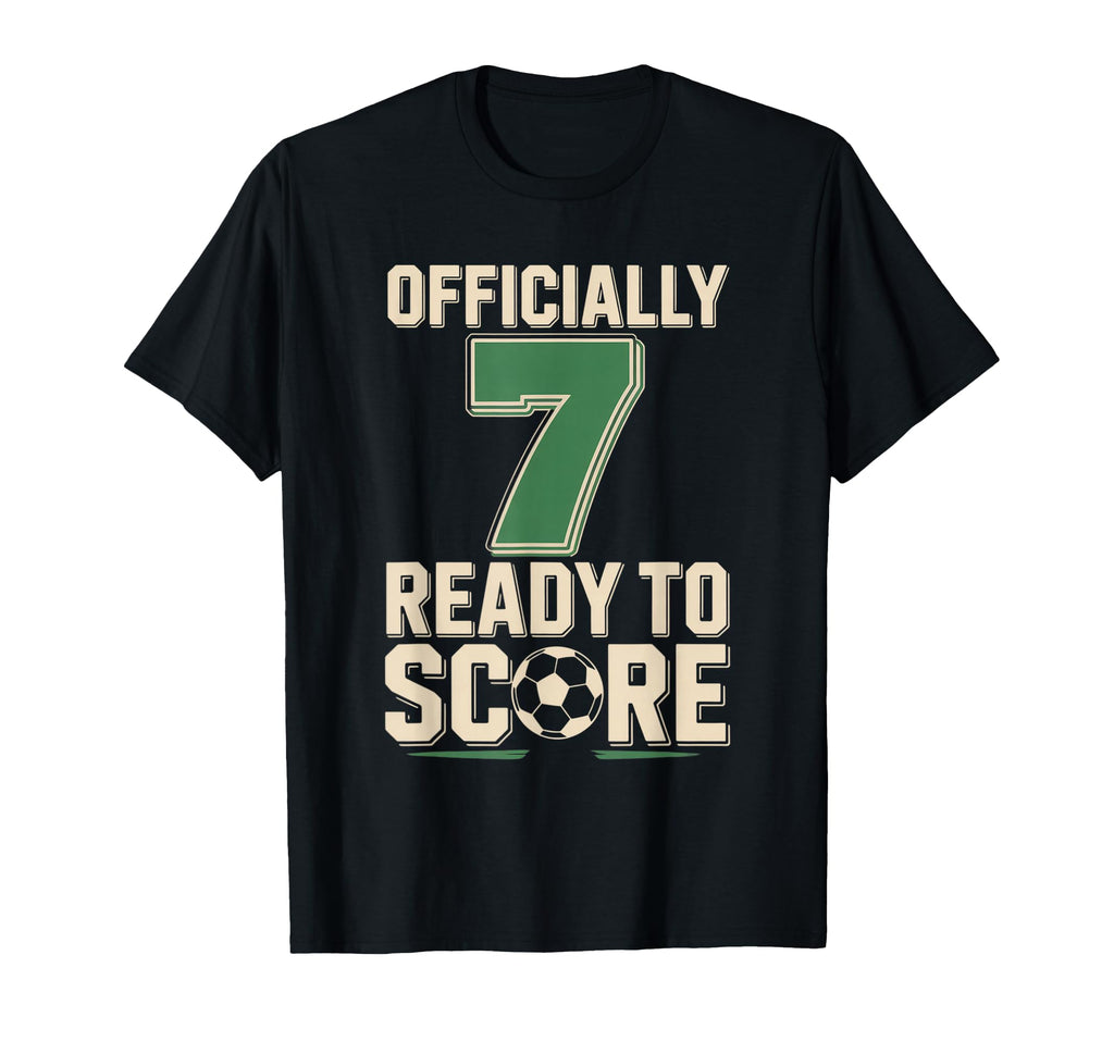 Officially 7 Ready To Score Soccer T-Shirt - Novelty Apparel Unisex - T-Shirt, Sweatshirt, Hoodie