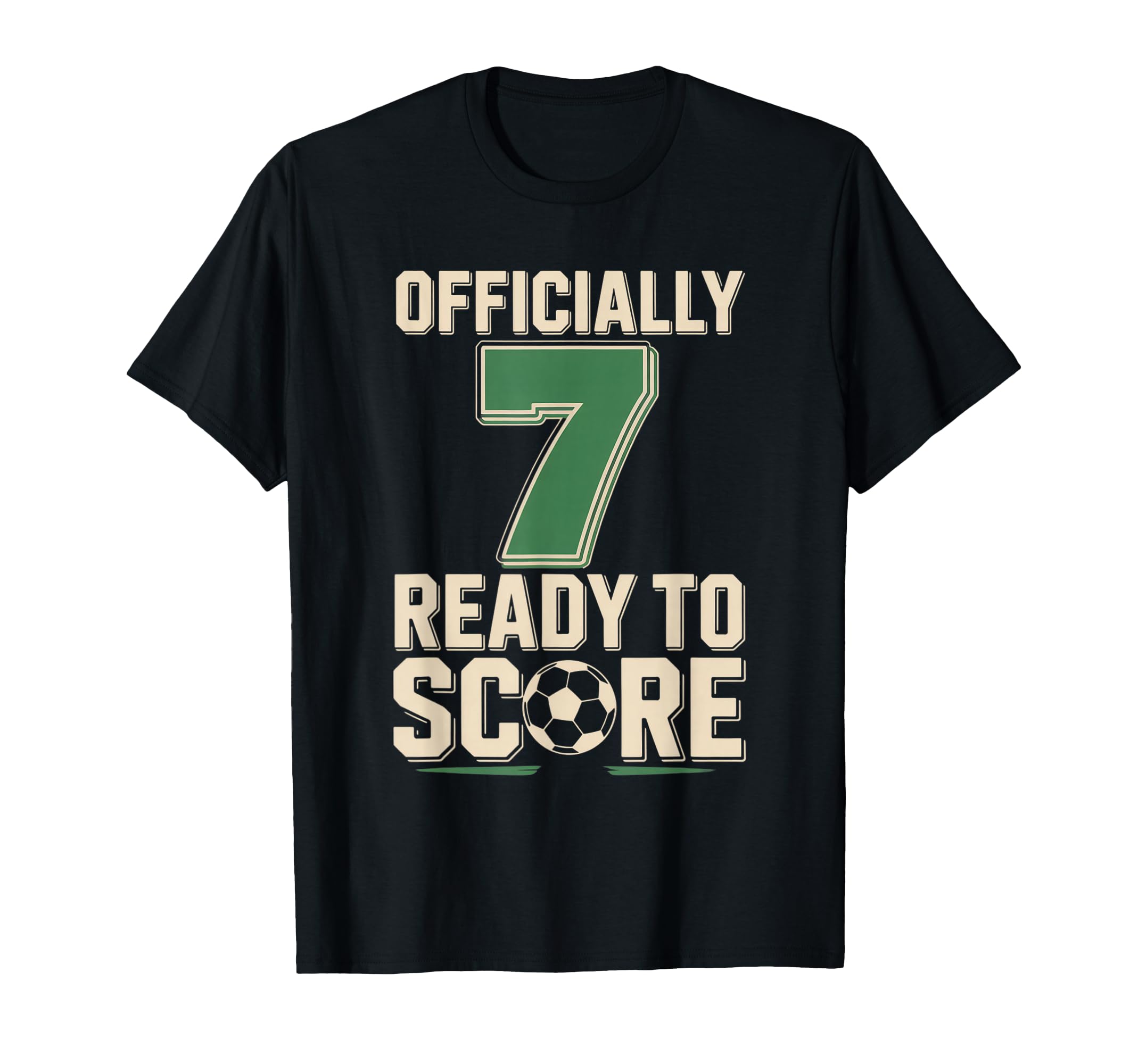 Officially 7 Ready To Score Soccer T-Shirt - Novelty Apparel Unisex - T-Shirt, Sweatshirt, Hoodie