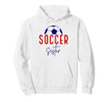 Soccer Sister Soccer Lil Sis Soccer Hoodie - Fun Novelty Design Men Women - T-Shirt, Sweatshirt, Hoodie
