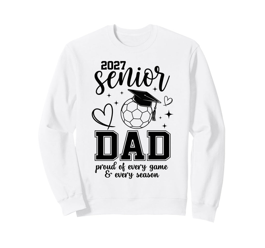 2027 Senior Soccer Dad Proud Sweatshirt - Novelty Apparel for Adults - T-Shirt, Sweatshirt, Hoodie