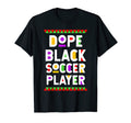 Dope Black Soccer Player African T-Shirt - Minimalist Print Unisex - T-Shirt, Sweatshirt, Hoodie