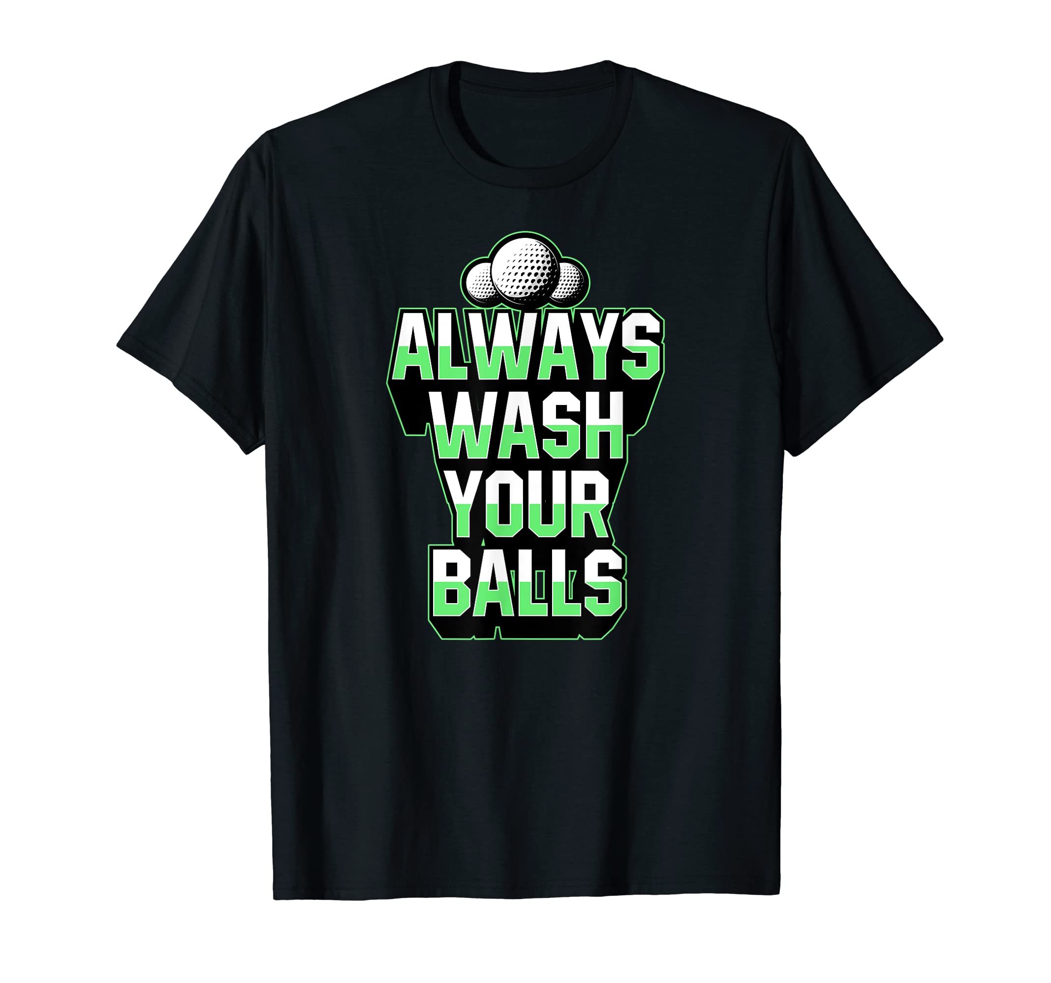 Mens Always Wash Your Balls Awesome T-Shirt - Unique Graphic Men Women - T-Shirt, Sweatshirt, Hoodie