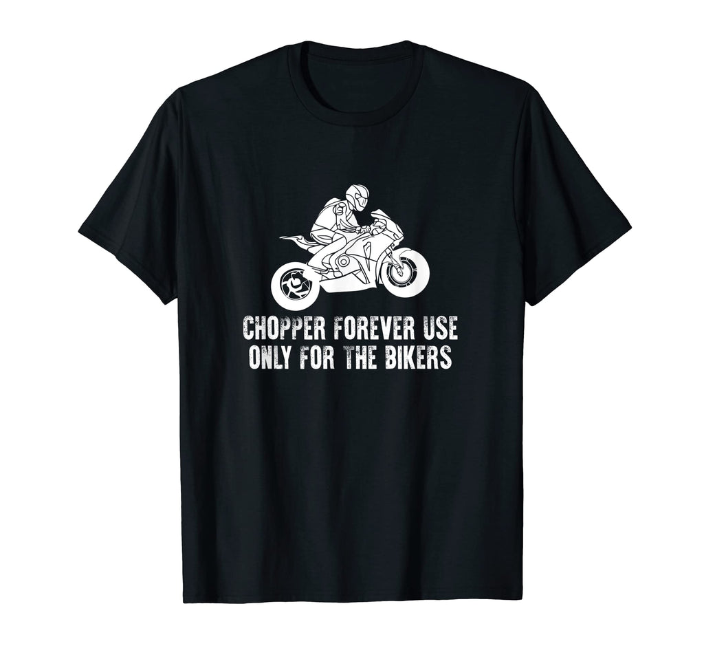 Chopper Forever Use Only Bikers T-Shirt - Streetwear Style Men Women - T-Shirt, Sweatshirt, Hoodie