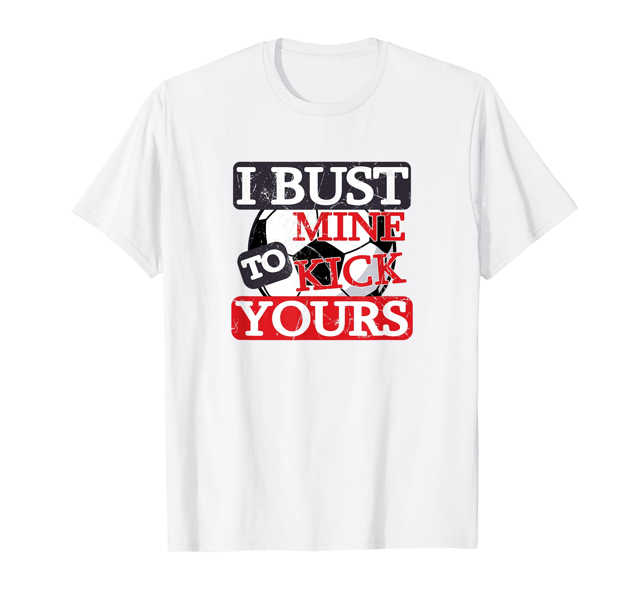 Full Life I Bust Mine To Kick T-Shirt - Casual Everyday Wear for Adults - T-Shirt, Sweatshirt, Hoodie