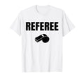 Referee Whistles Sayings Ref T-Shirt - Aesthetic Graphic Unisex - T-Shirt, Sweatshirt, Hoodie