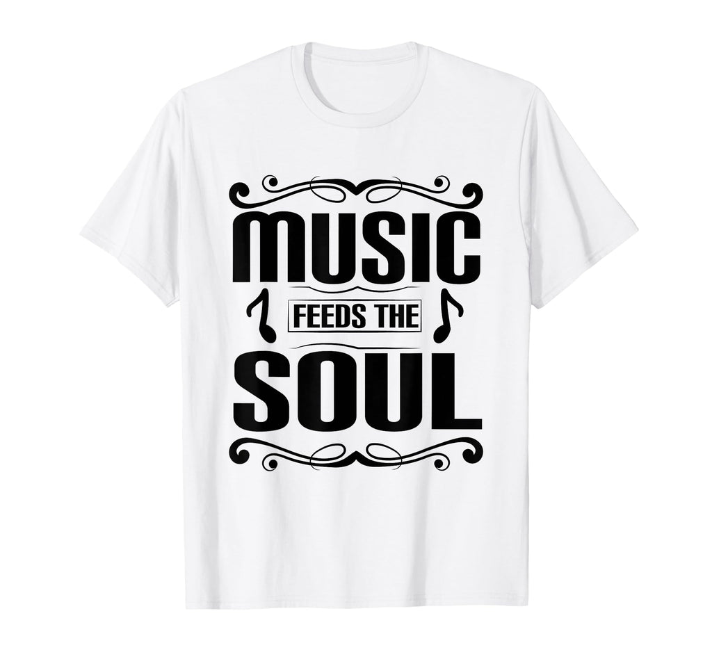 Music Feeds Soul Funny T-Shirt - Casual Everyday Wear for Adults - T-Shirt, Sweatshirt, Hoodie