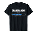 Grandpa Joke Loading Please Wait Loading T-Shirt - Trendy Graphic Unisex - T-Shirt, Sweatshirt, Hoodie