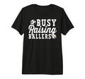 Busy Raising Ballers Baseball Soccer Dad T-Shirt - Minimalist Print Unisex - T-Shirt, Sweatshirt, Hoodie