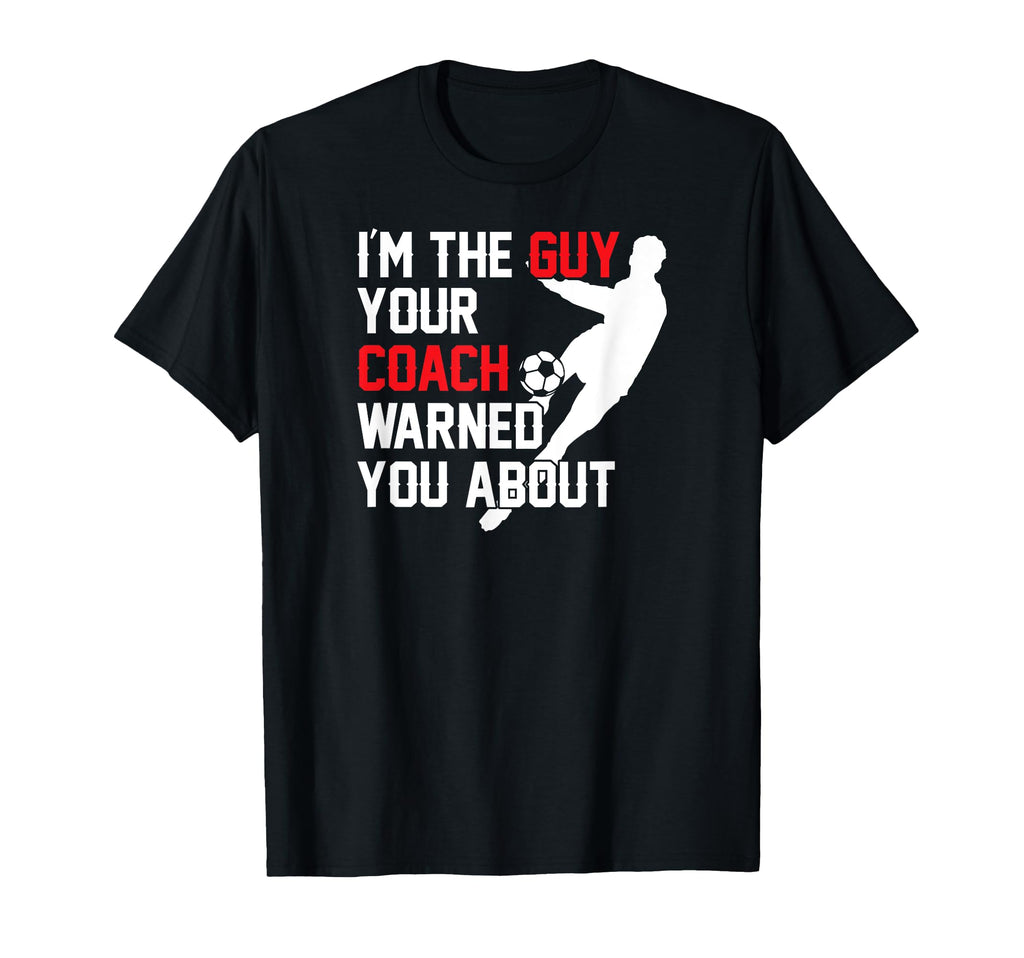 Im Guy Your Coach Warned You About T-Shirt - Minimalist Print Men Women - T-Shirt, Sweatshirt, Hoodie