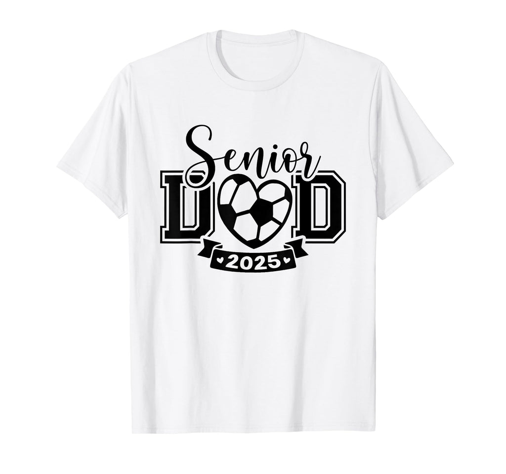Senior Soccer Dad Class 2025 Player T-Shirt - Fun Novelty Design Men Women - T-Shirt, Sweatshirt, Hoodie