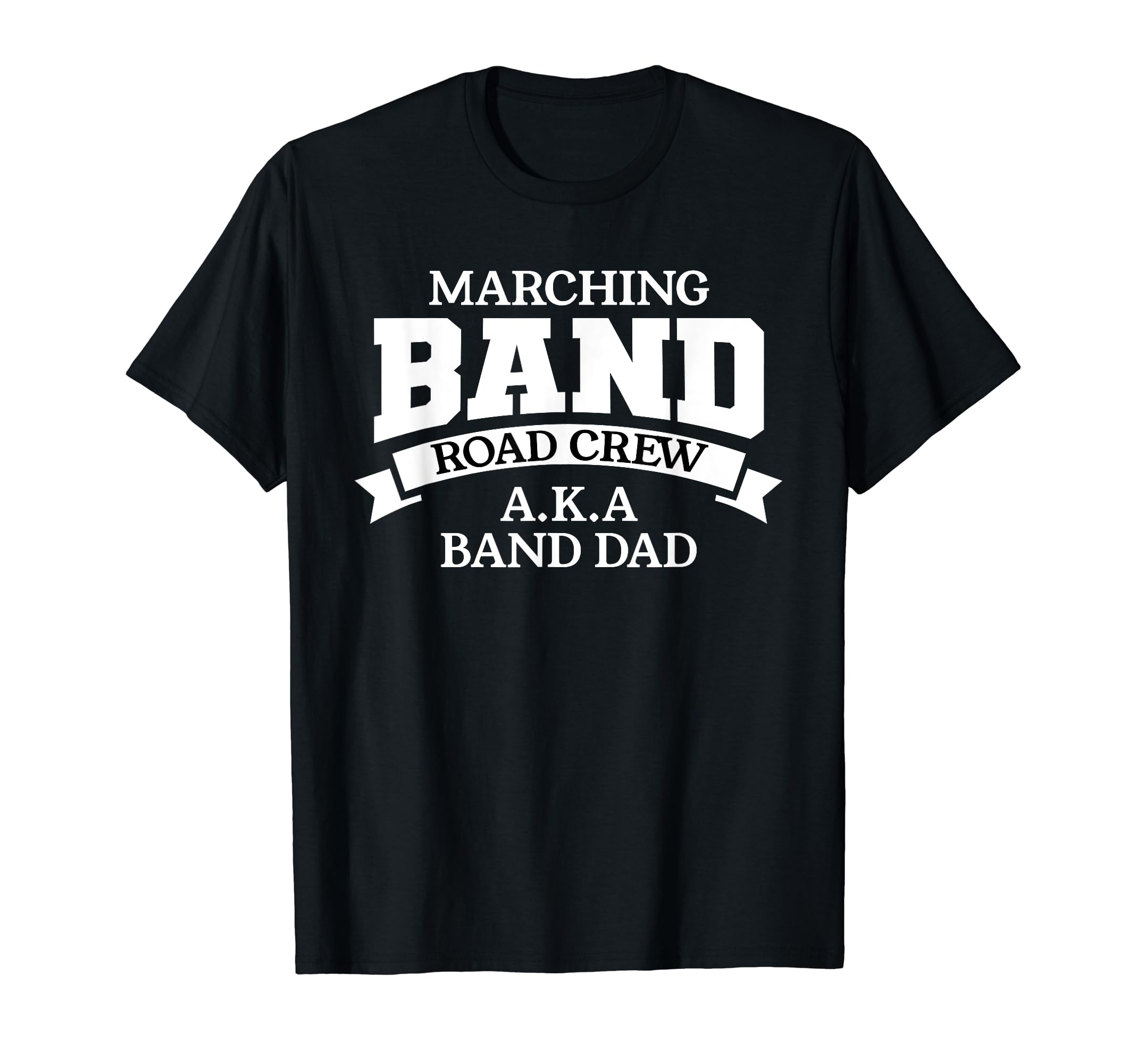 Marching Band Road Crew Aka Band Dad T-Shirt - Streetwear Style for Adults - T-Shirt, Sweatshirt, Hoodie