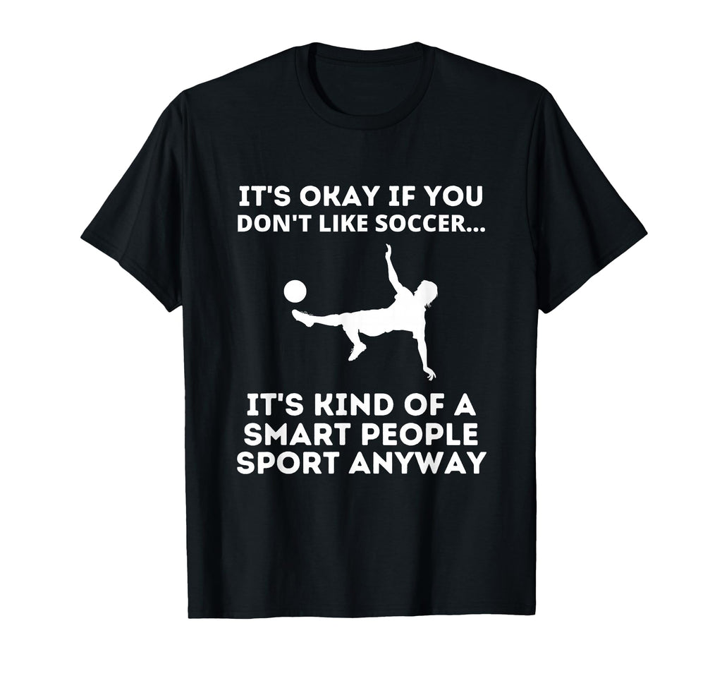 Soccer Smart People Sport Funny Soccer T-Shirt - Unique Graphic Men Women - T-Shirt, Sweatshirt, Hoodie