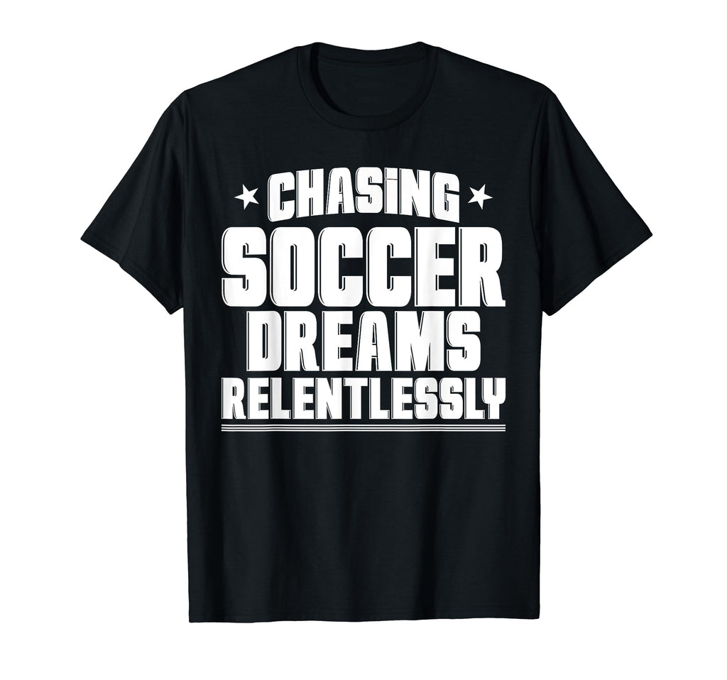 Chasing Soccer Dreams Passion Soccer T-Shirt - Novelty Apparel Unisex - T-Shirt, Sweatshirt, Hoodie