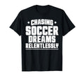 Chasing Soccer Dreams Passion Soccer T-Shirt - Novelty Apparel Unisex - T-Shirt, Sweatshirt, Hoodie