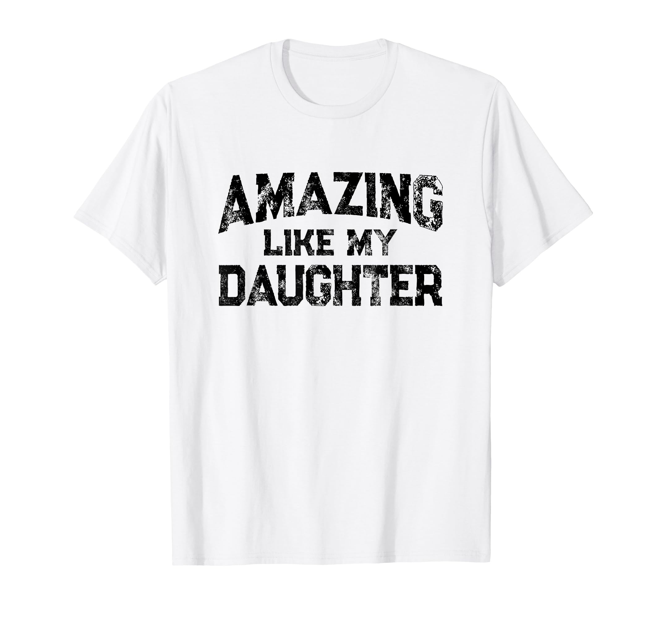 Amazing Like My Daughter Fathers Day T-Shirt - Novelty Apparel Men Women - T-Shirt, Sweatshirt, Hoodie