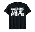 Awesome Like My Daughter Funny Dad T-Shirt - Novelty Apparel for Adults - T-Shirt, Sweatshirt, Hoodie