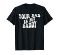 Your Dad Is My Daddy Your Dad Is My T-Shirt - Minimalist Print for Adults - T-Shirt, Sweatshirt, Hoodie