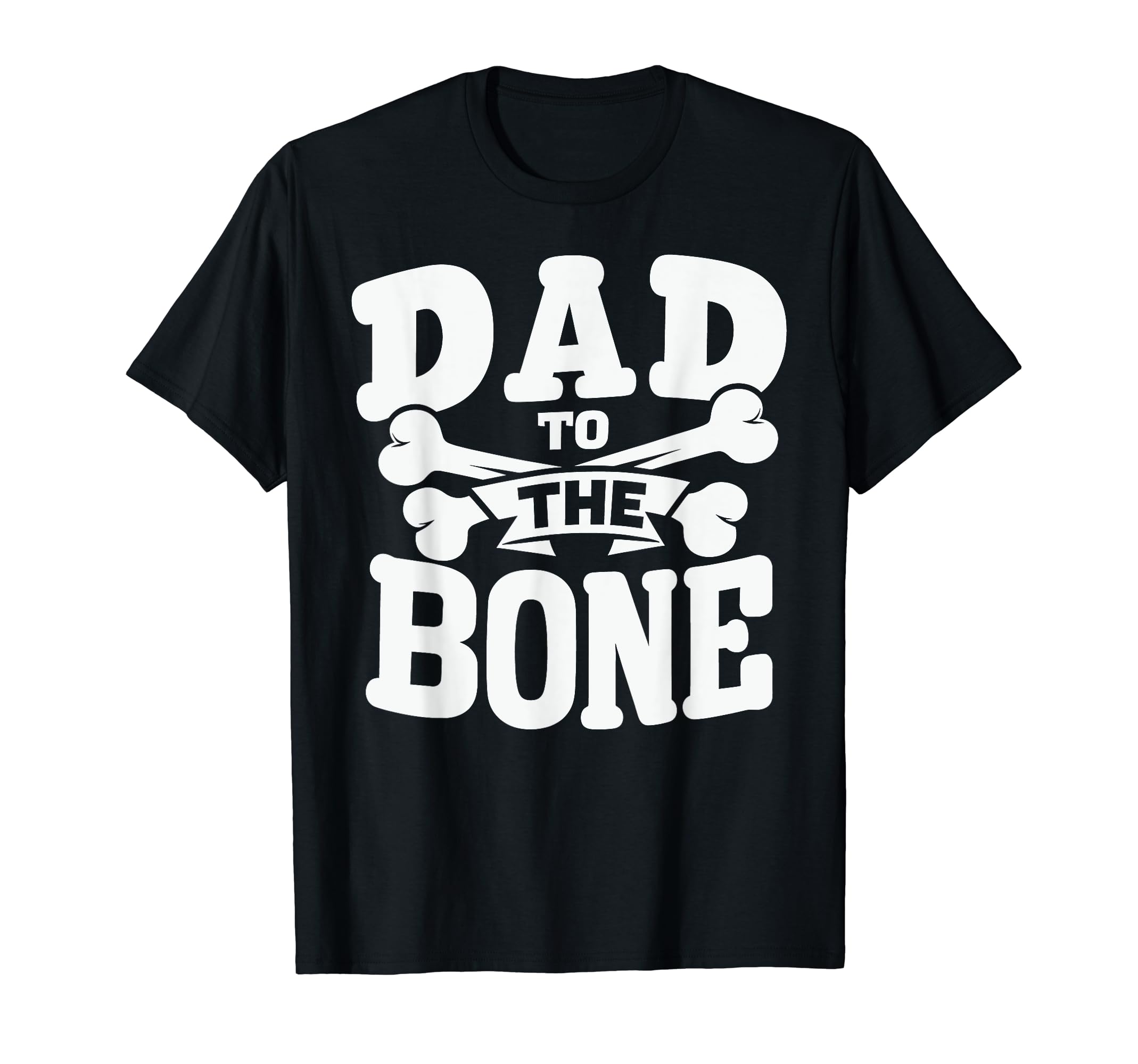 Dad To Bone Crossbones Legendary Dad T-Shirt - Unique Graphic for Adults - T-Shirt, Sweatshirt, Hoodie