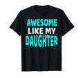 Awesome Like My Daughter Funny Fathers T-Shirt - Custom Art Print Unisex - T-Shirt, Sweatshirt, Hoodie