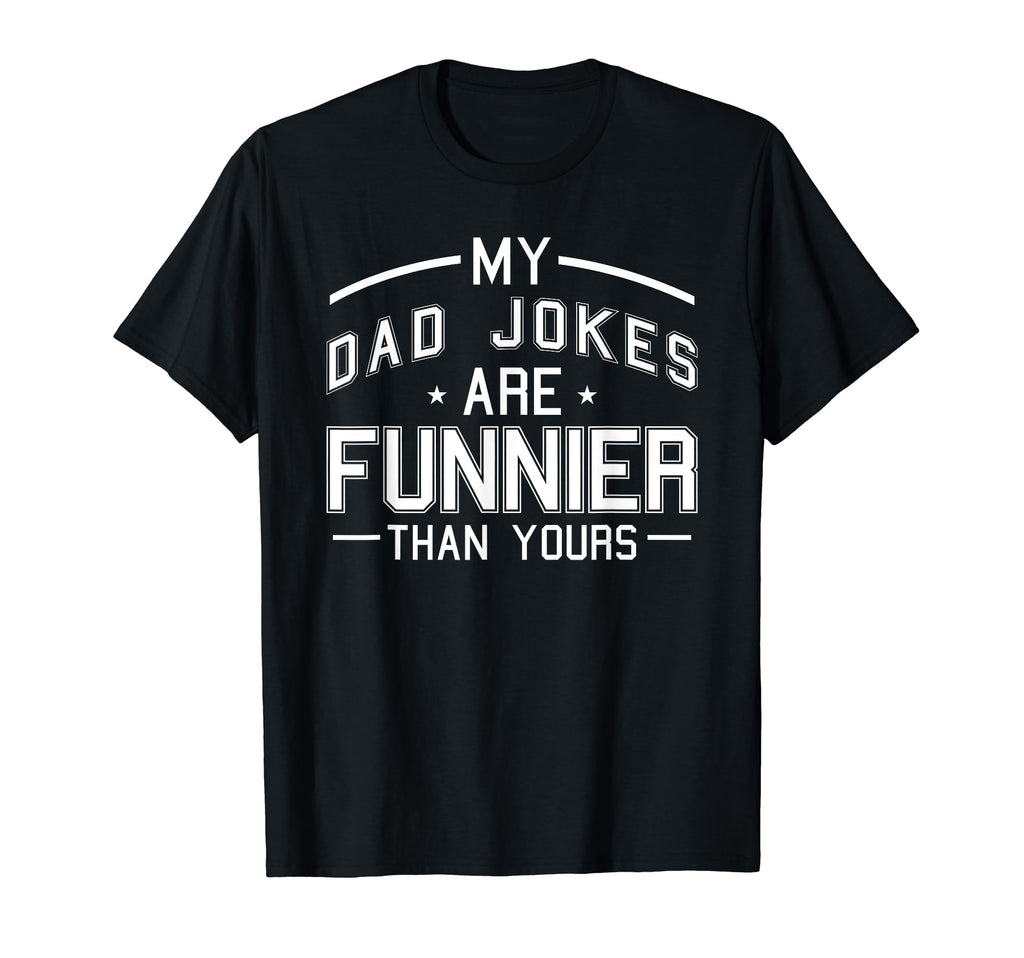 My Dad Jokes Are Funnier Than Yours T-Shirt - Minimalist Print Men Women - T-Shirt, Sweatshirt, Hoodie
